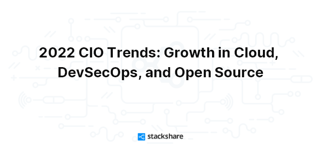 2022 CIO Trends: Growth in Cloud, DevSecOps, and Open Source
