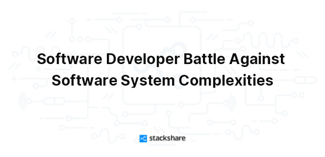 Software Developer Battle Against Software System Complexities