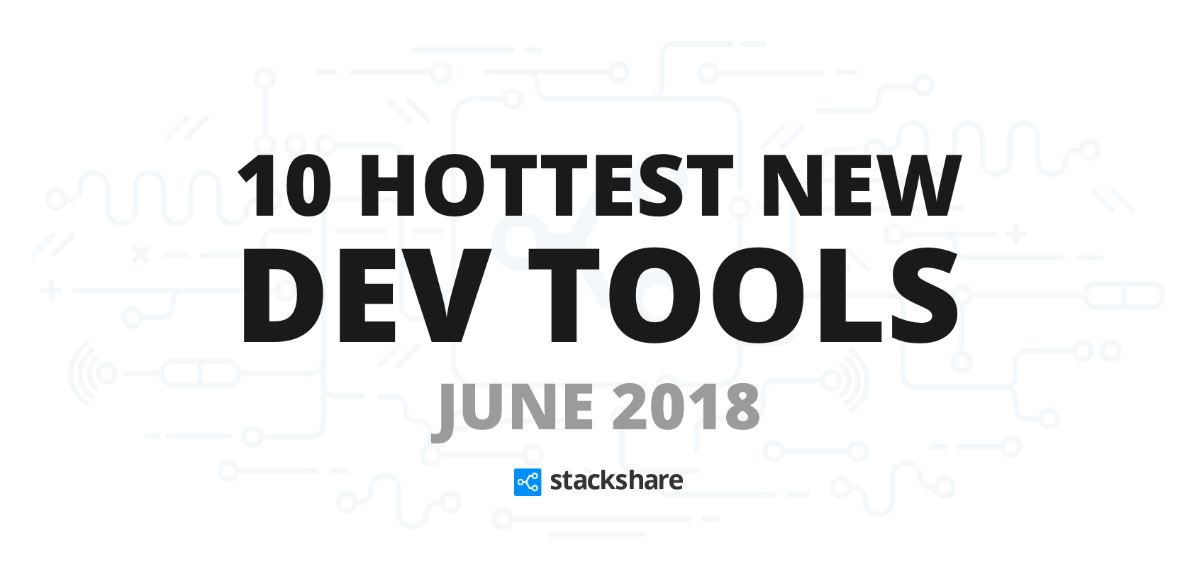 The 10 Hottest New Developer Tools in June 2018